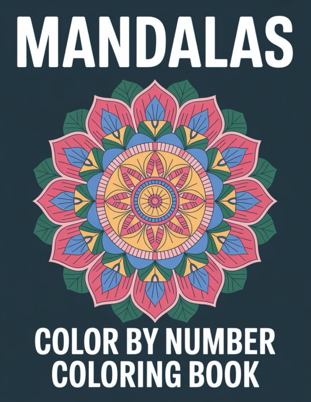 Mandalas Color By Number Coloring Book: A Relaxing Mandala Color by Number Book for Stress Relief and Focus
