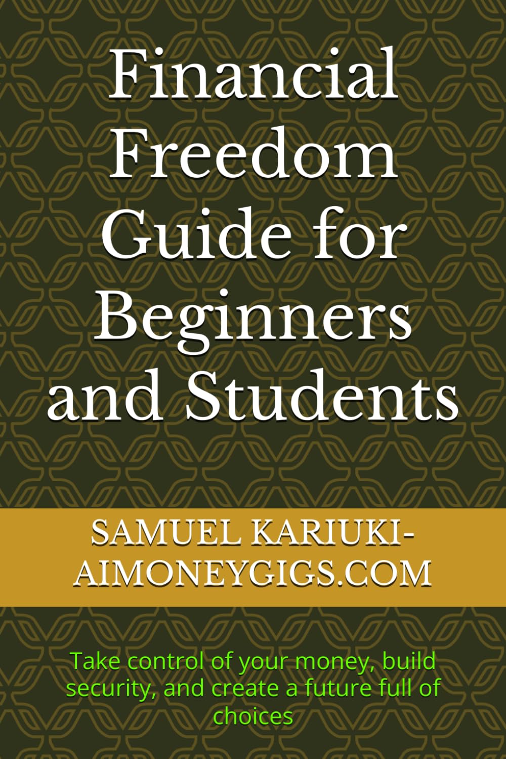 Financial Freedom Guide for Beginners and Students: Take control of your money, build security, and create a future full of choices (The Smart Money Series For Beginners And Students)