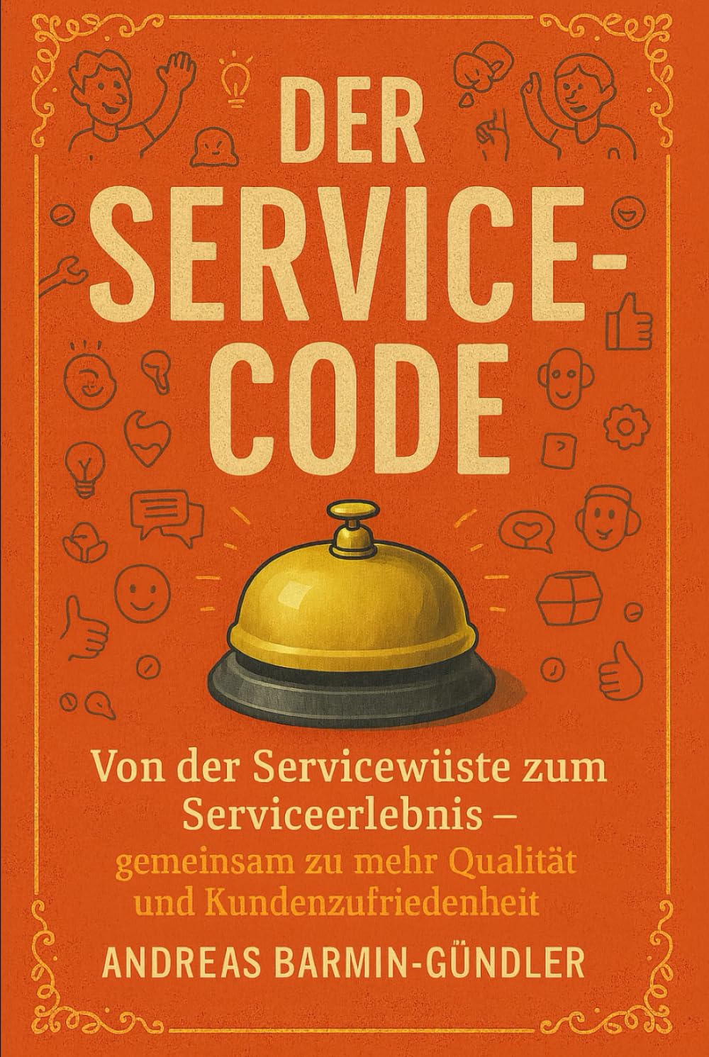 Der Service-Code: Von der Servicewüste zum Serviceerlebnis – gemeinsam zu mehr Qualität und Kundenzufriedenheit