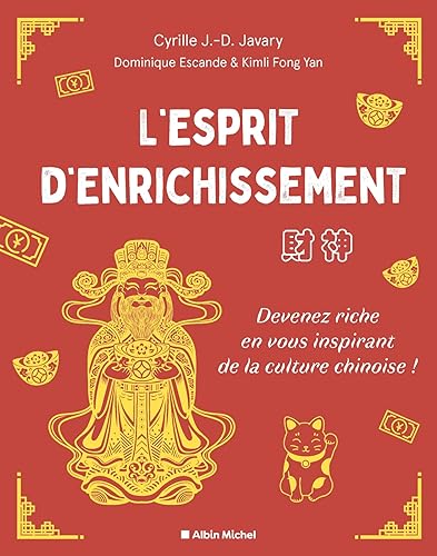 L'Esprit d'enrichissement: Devenez riche en vous inspirant de la culture chinoise !