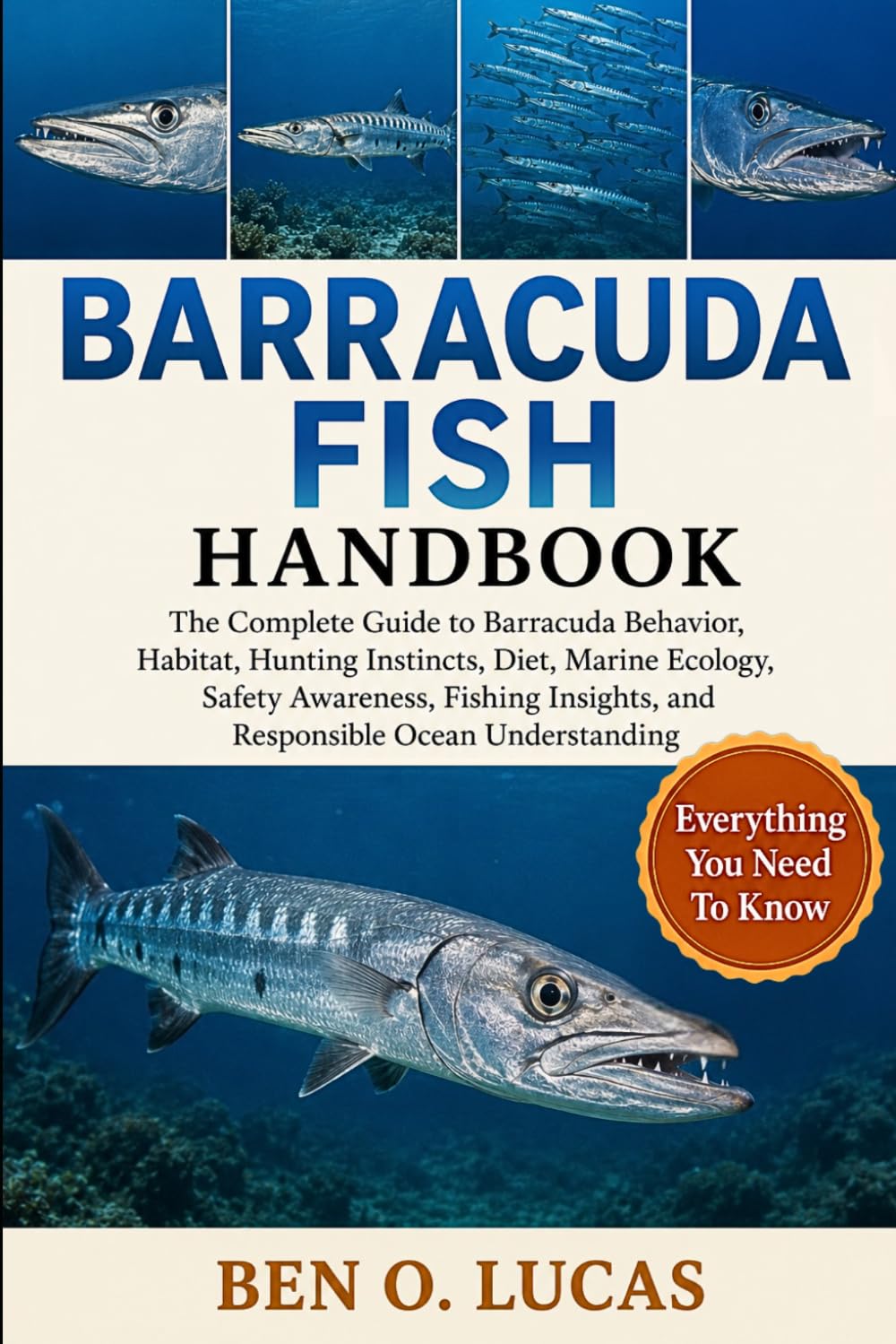 BARRACUDA FISH HANDBOOK: The Complete Guide to Barracuda Behavior, Habitat, Hunting Instincts, Diet, Marine Ecology, Safety Awareness, Fishing Insights, and Responsible Ocean Understanding