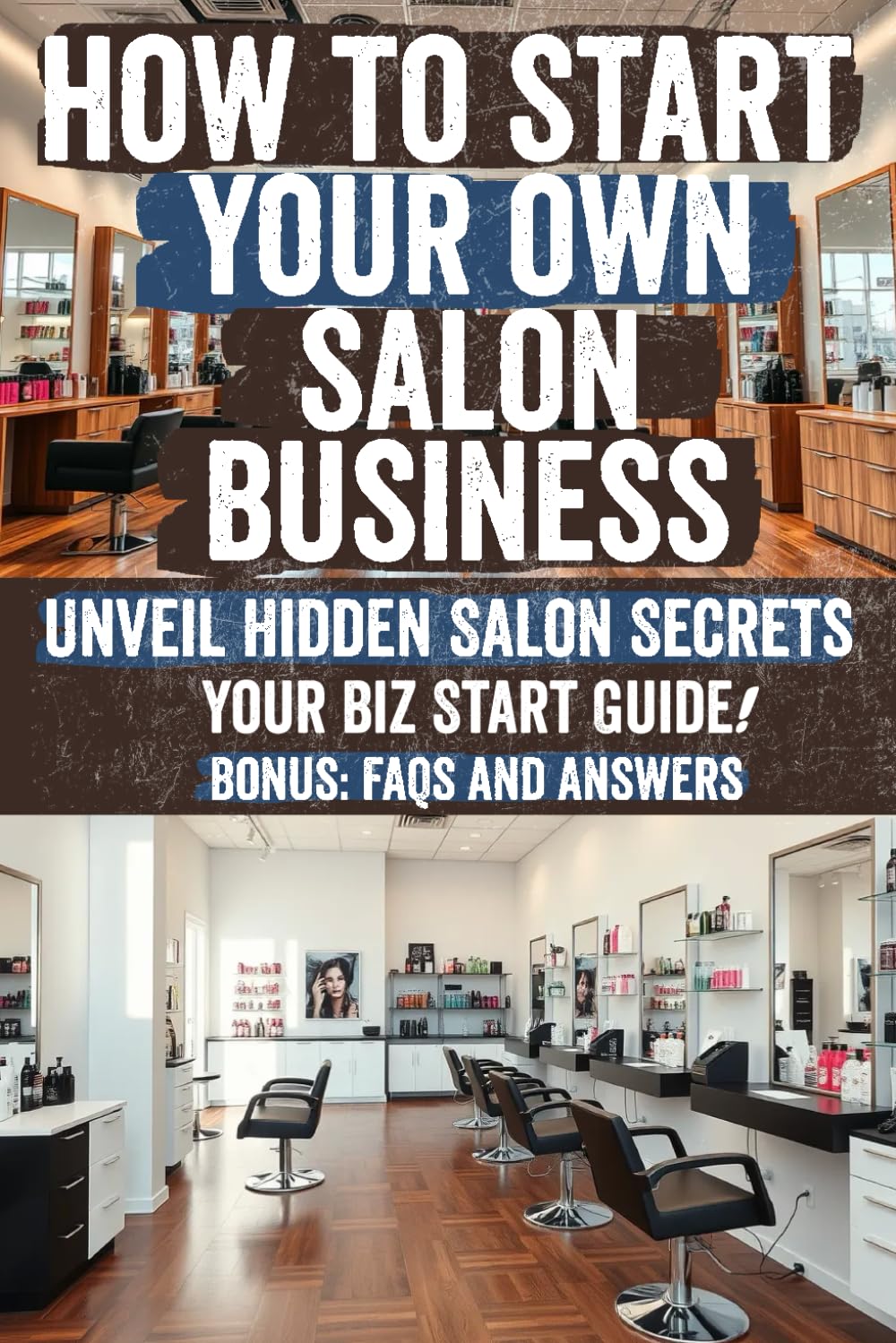 How to Start Your Own Salon Business: Discover the Secret Strategies to Open, Run, and Grow a Successful Salon Business Proven Tips for Maximum Profitability!