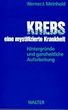 Krebs, eine mystifizierte Krankheit - Werner J. Meinhold 