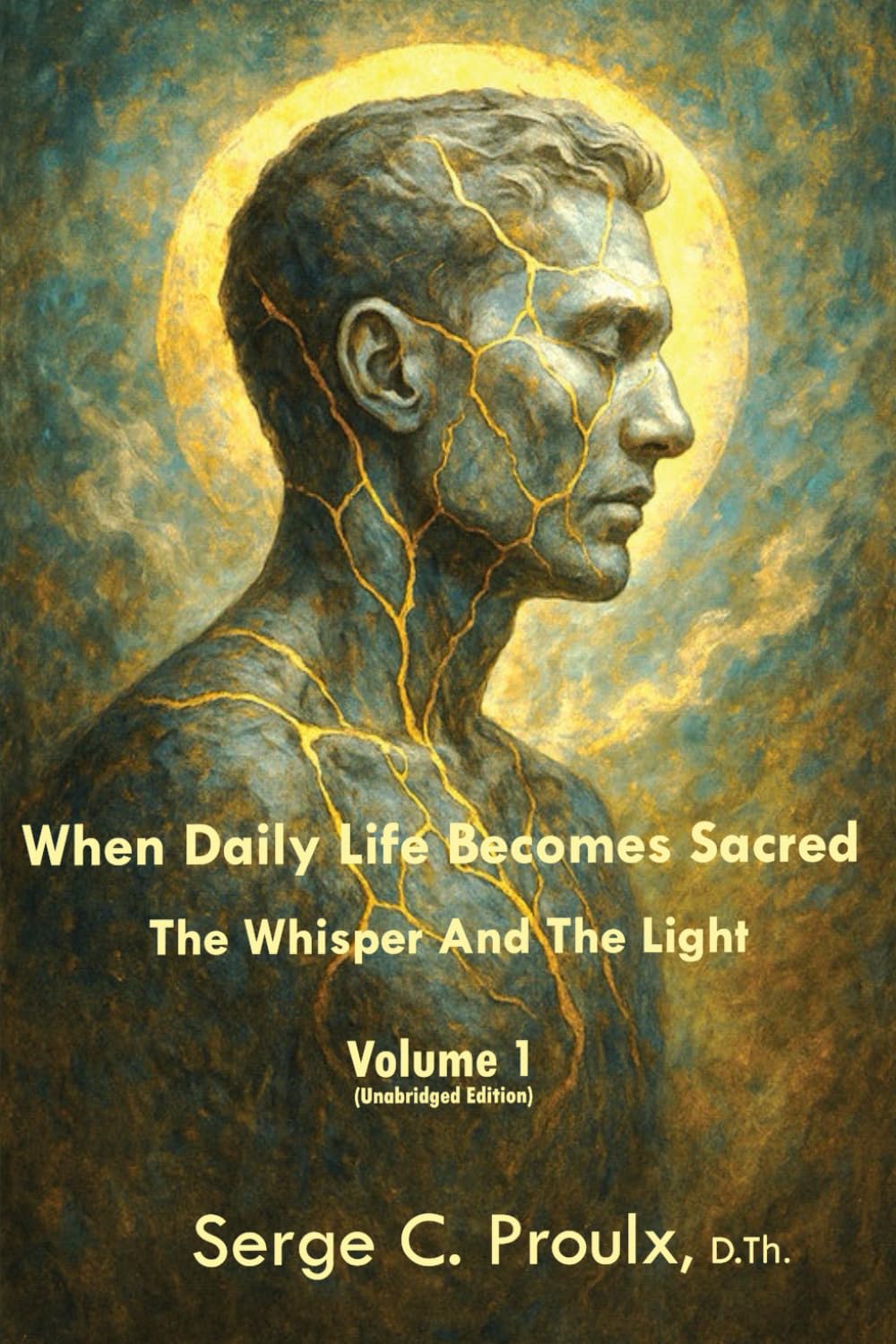 When Daily Life Becomes Sacred: The Whisper And The Light - Volume 1 (Unabridged Edition)