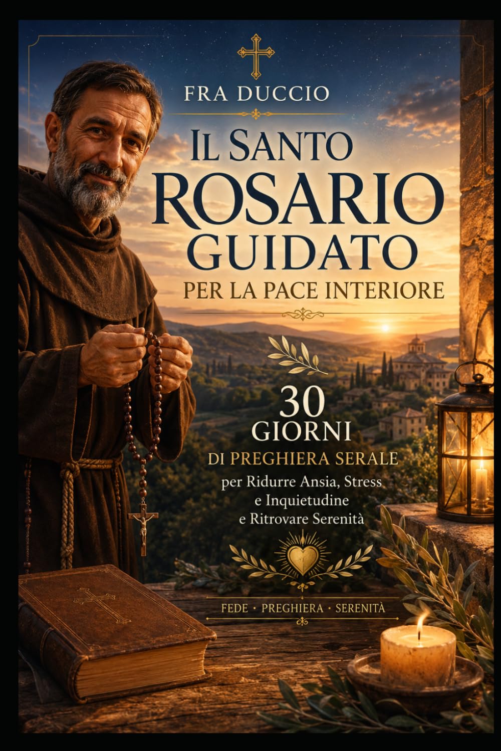 Il Santo Rosario Guidato per la Pace Interiore: 30 Giorni di Preghiera Serale per Ridurre Ansia, Stress e Inquietudine e Ritrovare Serenità