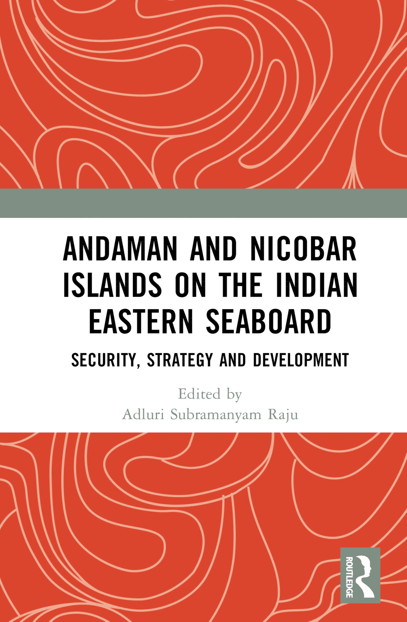 Andaman and Nicobar Islands on the Indian Eastern Seaboard: Security, Strategy, and Development