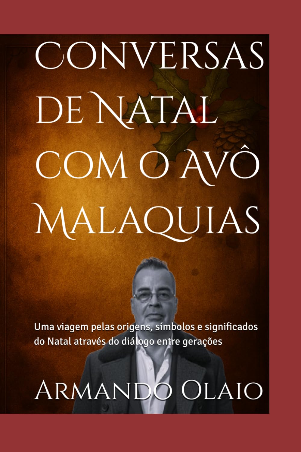 Conversas de Natal com o Avô Malaquias: Uma viagem pelas origens, símbolos e significados do Natal através do diálogo entre gerações (Universo Avô Malaquias)