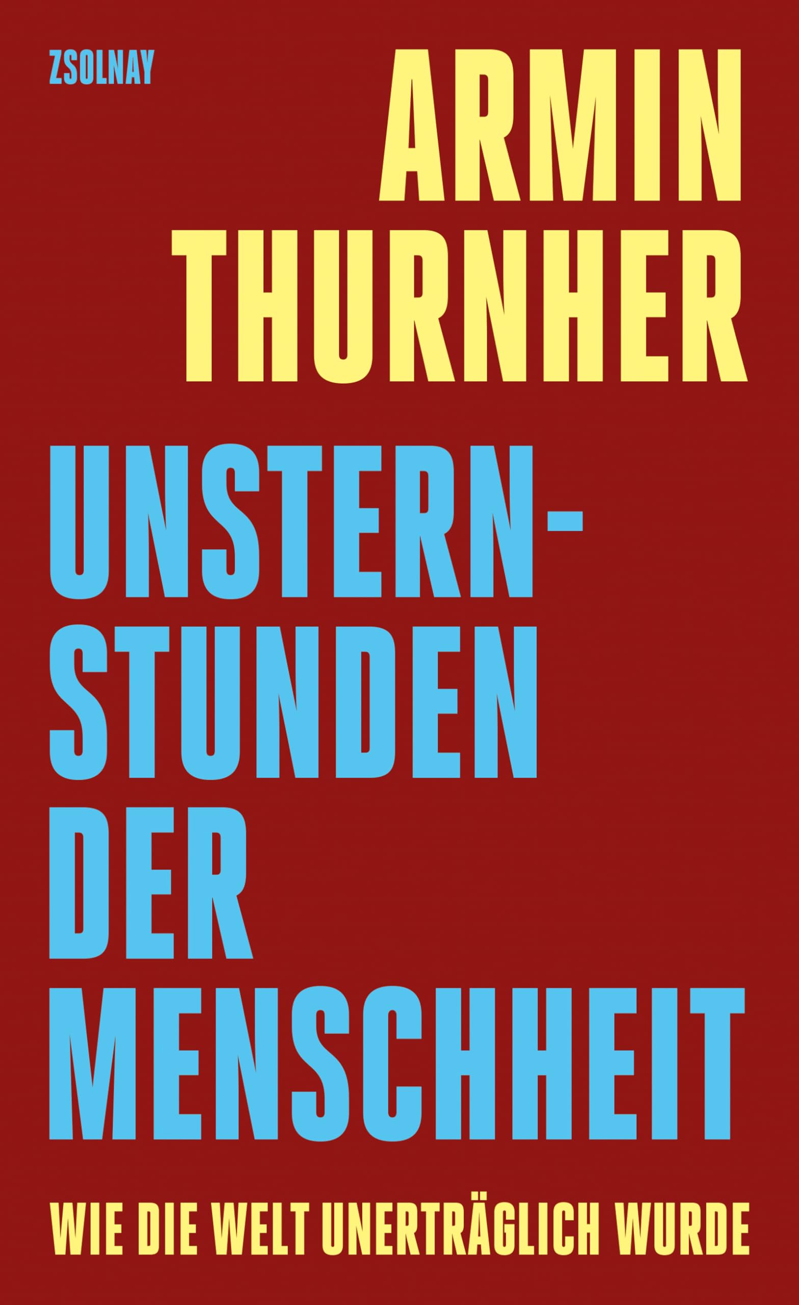 Unsternstunden der Menschheit: Wie die Welt unerträglich wurde