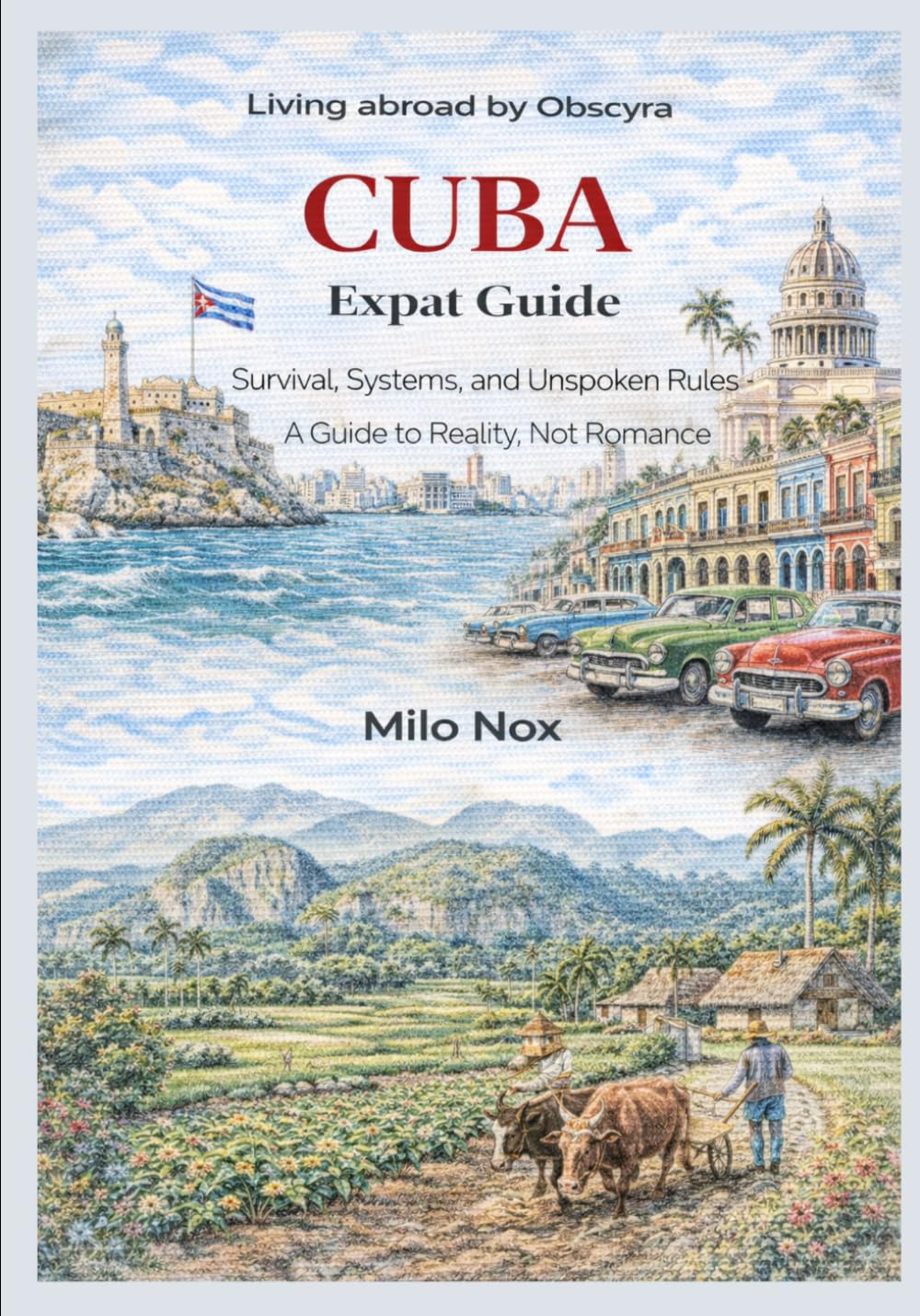 CUBA Expat Guide: Survival, Systems, and Unspoken Rules A Guide to Reality, Not Romance (Living Abroad by Obscyra)