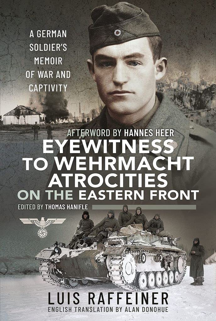 Eyewitness to Wehrmacht Atrocities on the Eastern Front : A German Soldier s Memoir of War and Captivity