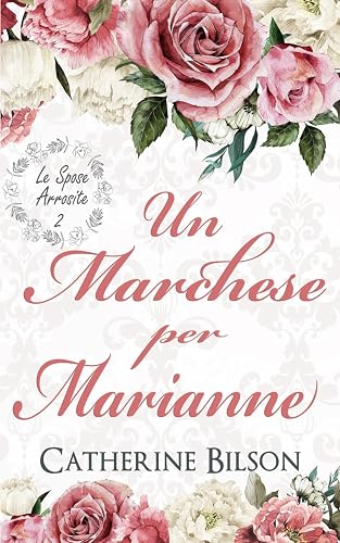 Un Marchese per Marianne: Le Sposa Arrosite Libro 2