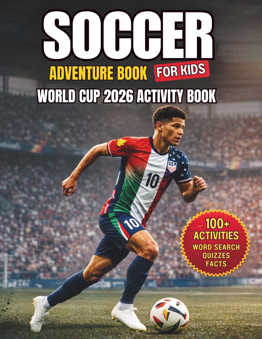 Soccer Adventure Book for Kids: World Cup 2026 Activity Book for Kids Ages 8–12: Facts, Quizzes, Country Profiles, Coloring Pages, Word Search & Match Reports — 48 Teams, USA, Canada & Mexico