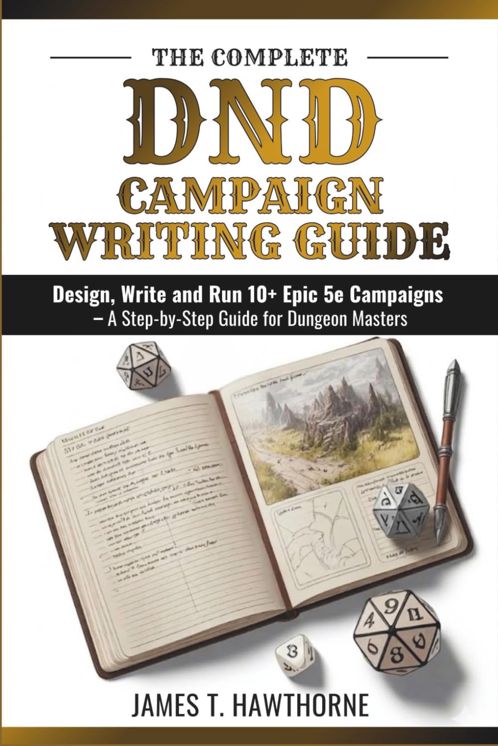 The Complete DND Campaign Writing Guide: Design, Write and Run 10+ Epic 5e Campaigns – A Step-by-Step Guide for Dungeon Masters
