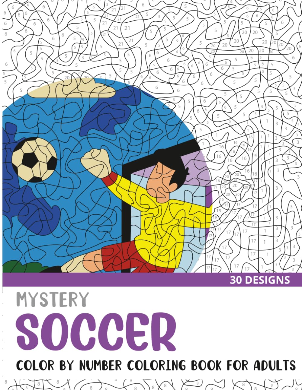 Mystery Soccer Color By Number Coloring Book for Adults: 30 Unique Adult Coloring Mystery Puzzle Designs (Mystery Color By Number Books for Adults)