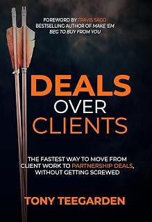 Deals Over Clients: The Fastest Way to Move From Client Work to Partnership Deals, Without Getting Screwed