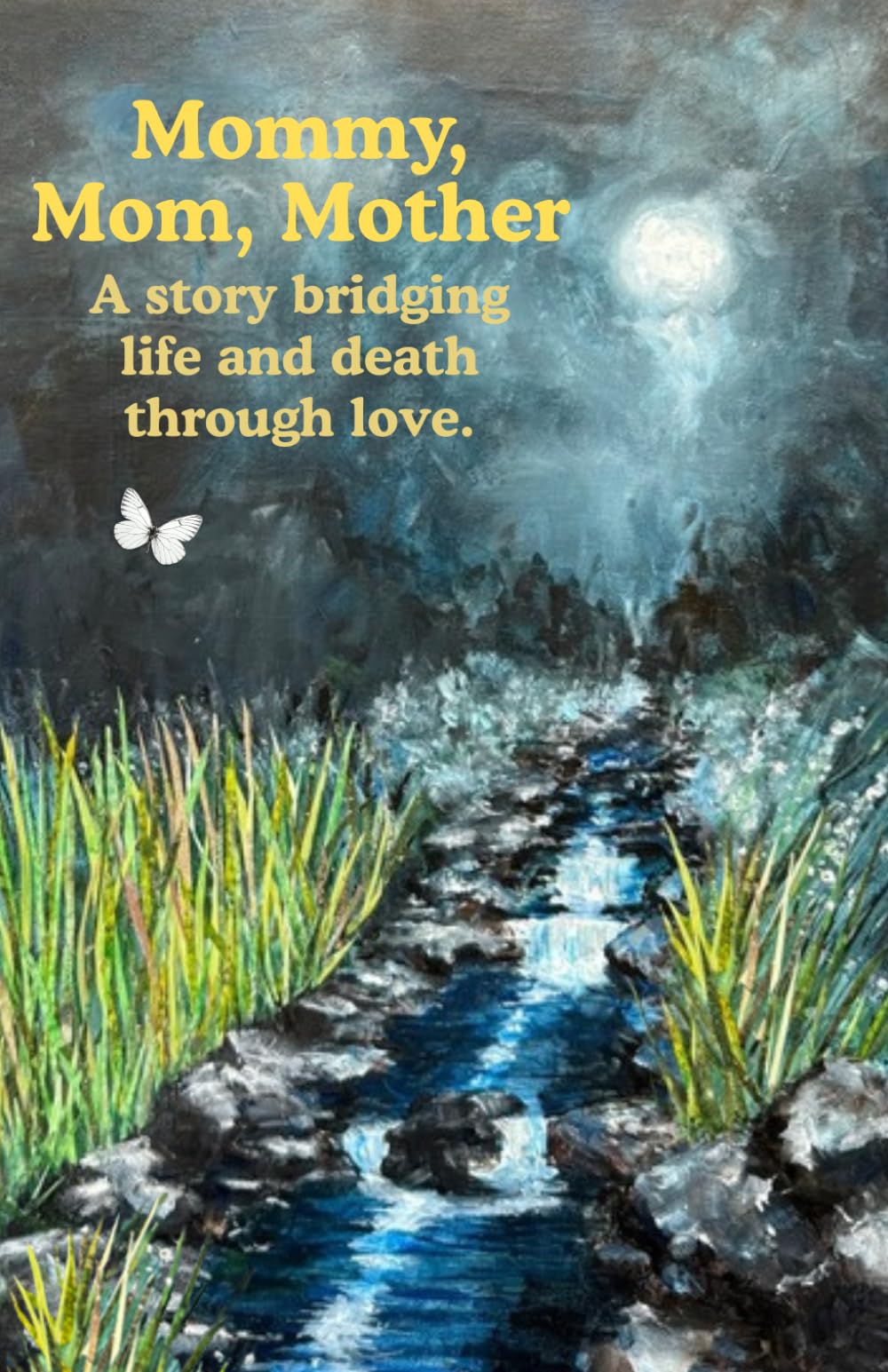 Mommy, Mom, Mother: A story bridging life and death through love.