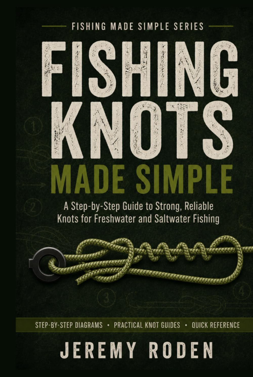 Fishing Knots Made Simple: A Step-by-Step Guide to Strong, Reliable Knots for Freshwater and Saltwater Fishing