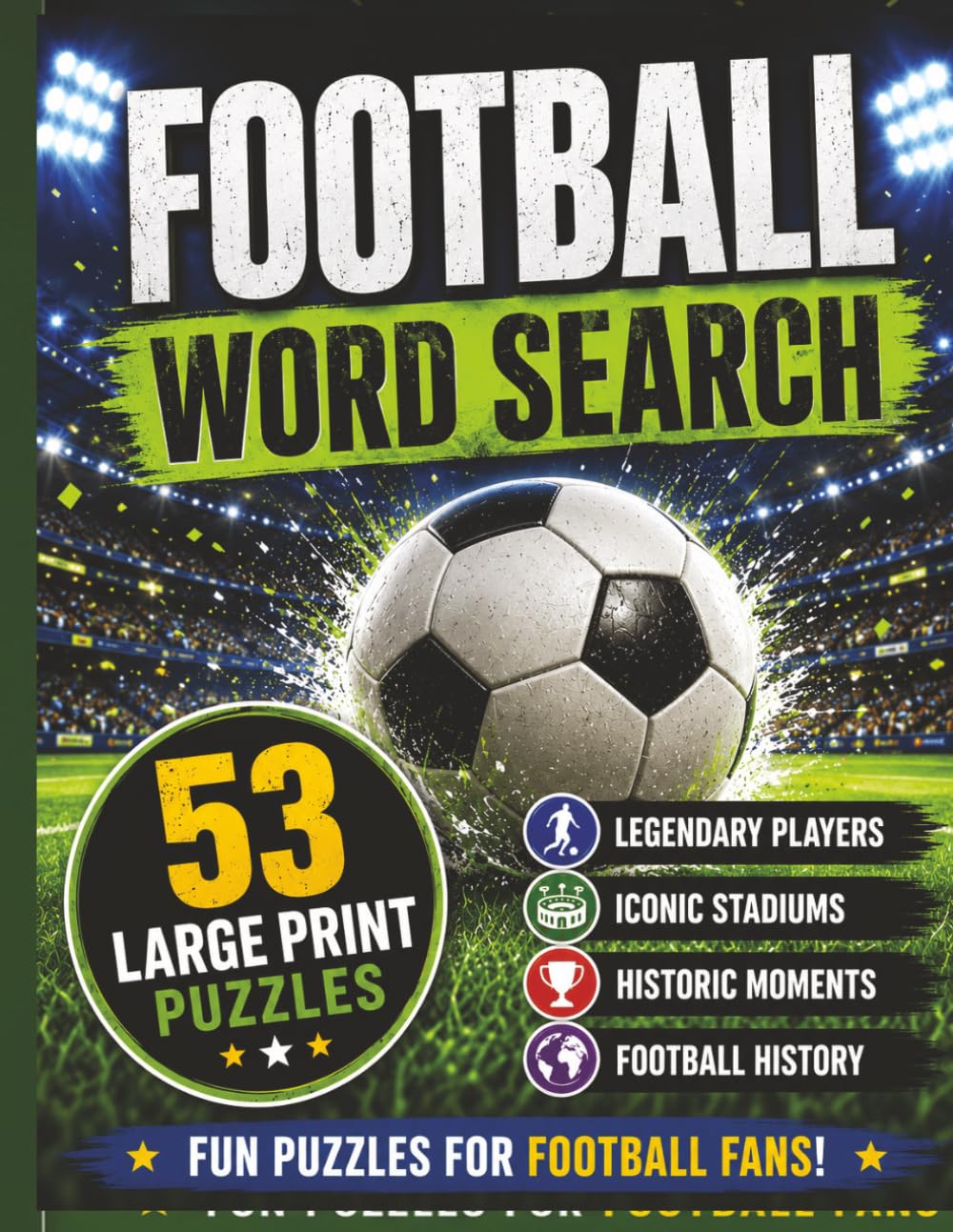 Football Word Search: 53 Large Print Football Puzzles Featuring Legendary Players, Famous Stadiums, Historic Moments and football Trivia