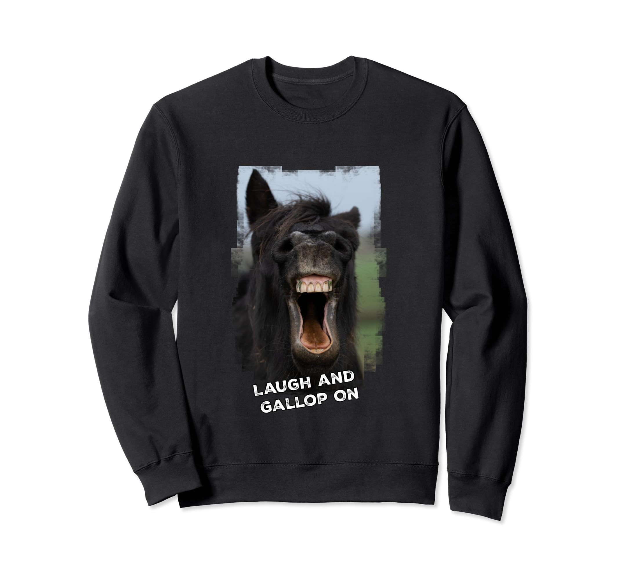 Laugh and Gallop On Sweatshirt