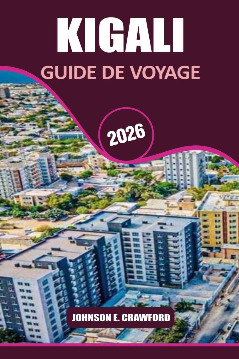 Kigali Guide de voyage 2026: Découvrez les attractions incontournables, les trésors cachés et des conseils pratiques pour explorer la capitale du Rwanda.