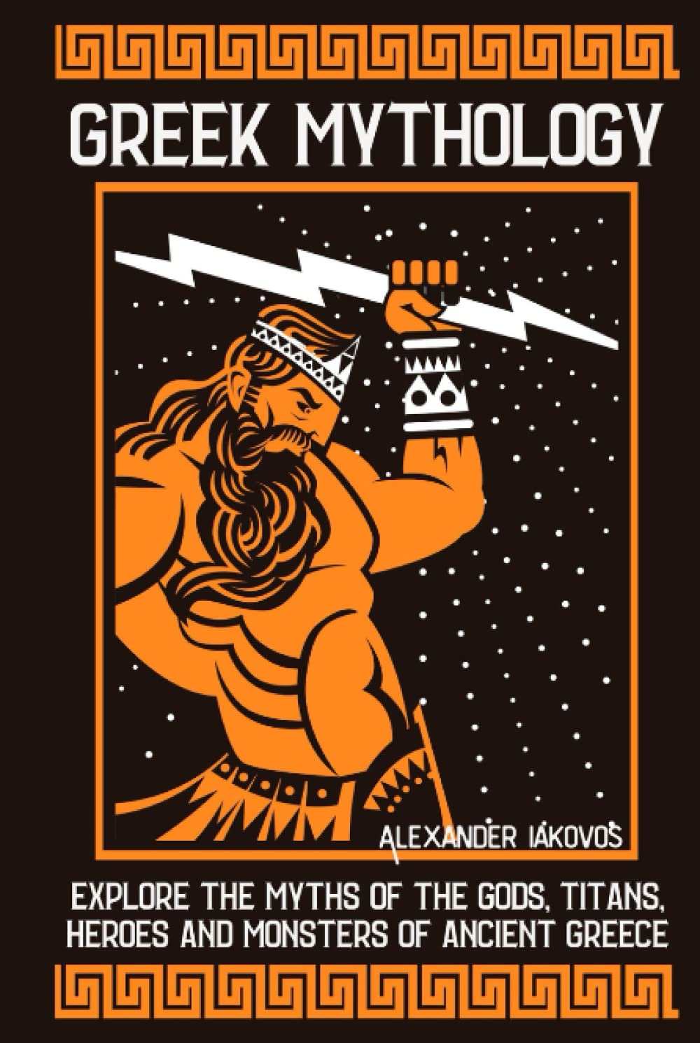 Greek Mythology: Explore the Myths of the Gods, Titans, Heroes and Monsters of Ancient Greece