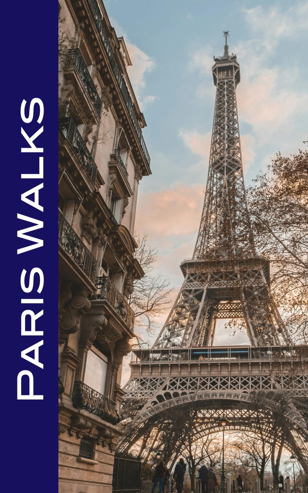 Paris Walks: Self-Guided Strolls Through the City’s Iconic Sights and Charm-Filled Neighborhoods