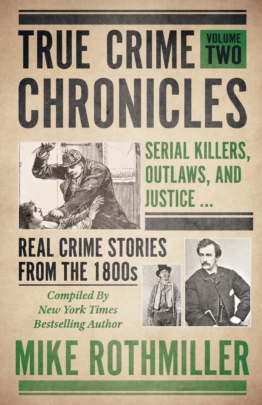 TRUE CRIME CHRONICLES Volume Two Serial Killers, Outlaws, And Justice