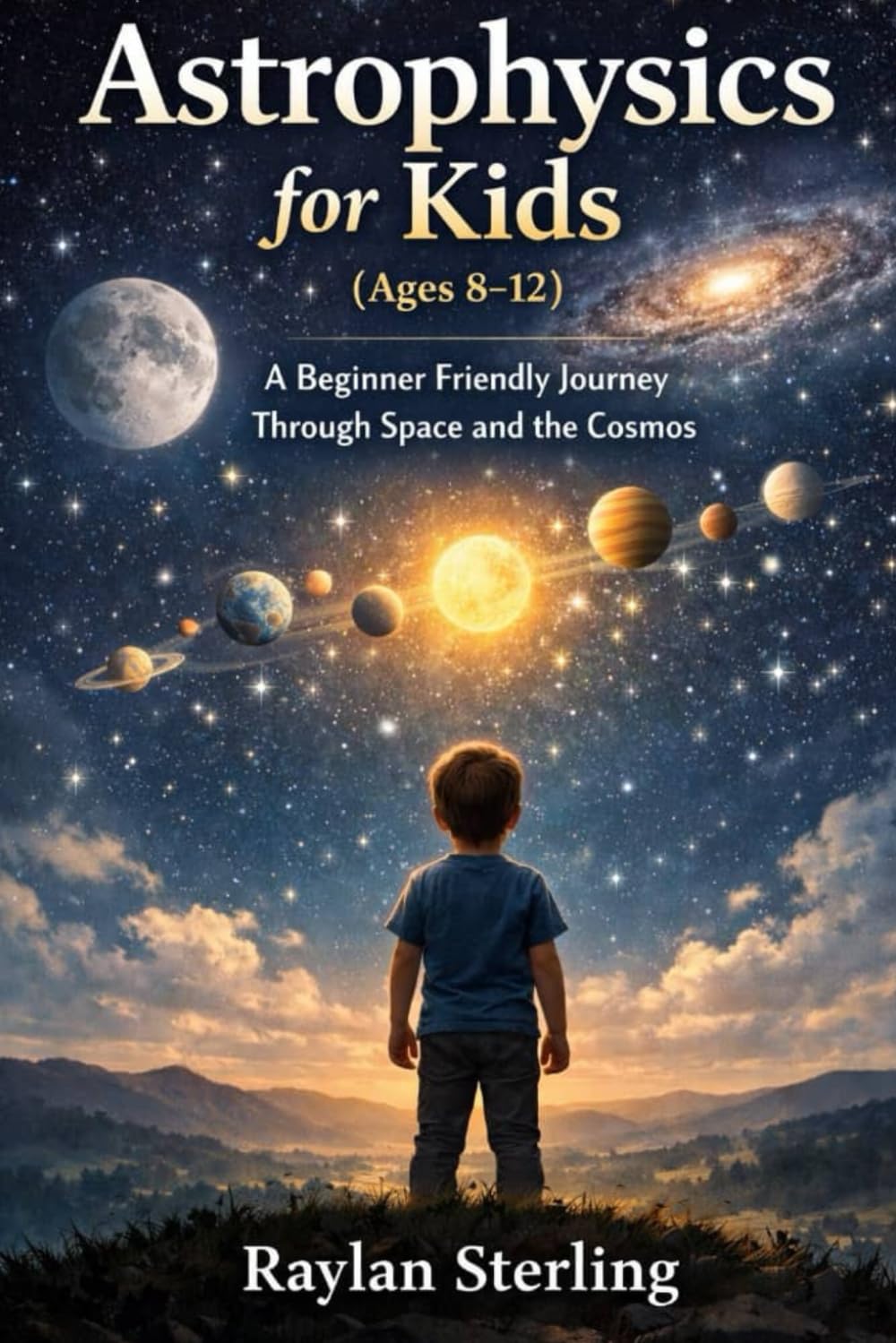 Astrophysics for Kids Ages (8-12): A Beginner Friendly Journey Through Space and the Cosmos