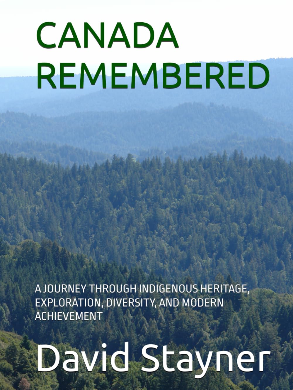 CANADA REMEMBERED: A JOURNEY THROUGH INDIGENOUS HERITAGE, EXPLORATION, DIVERSITY, AND MODERN ACHIEVEMENT (Bucket List of Special Places to Remember)