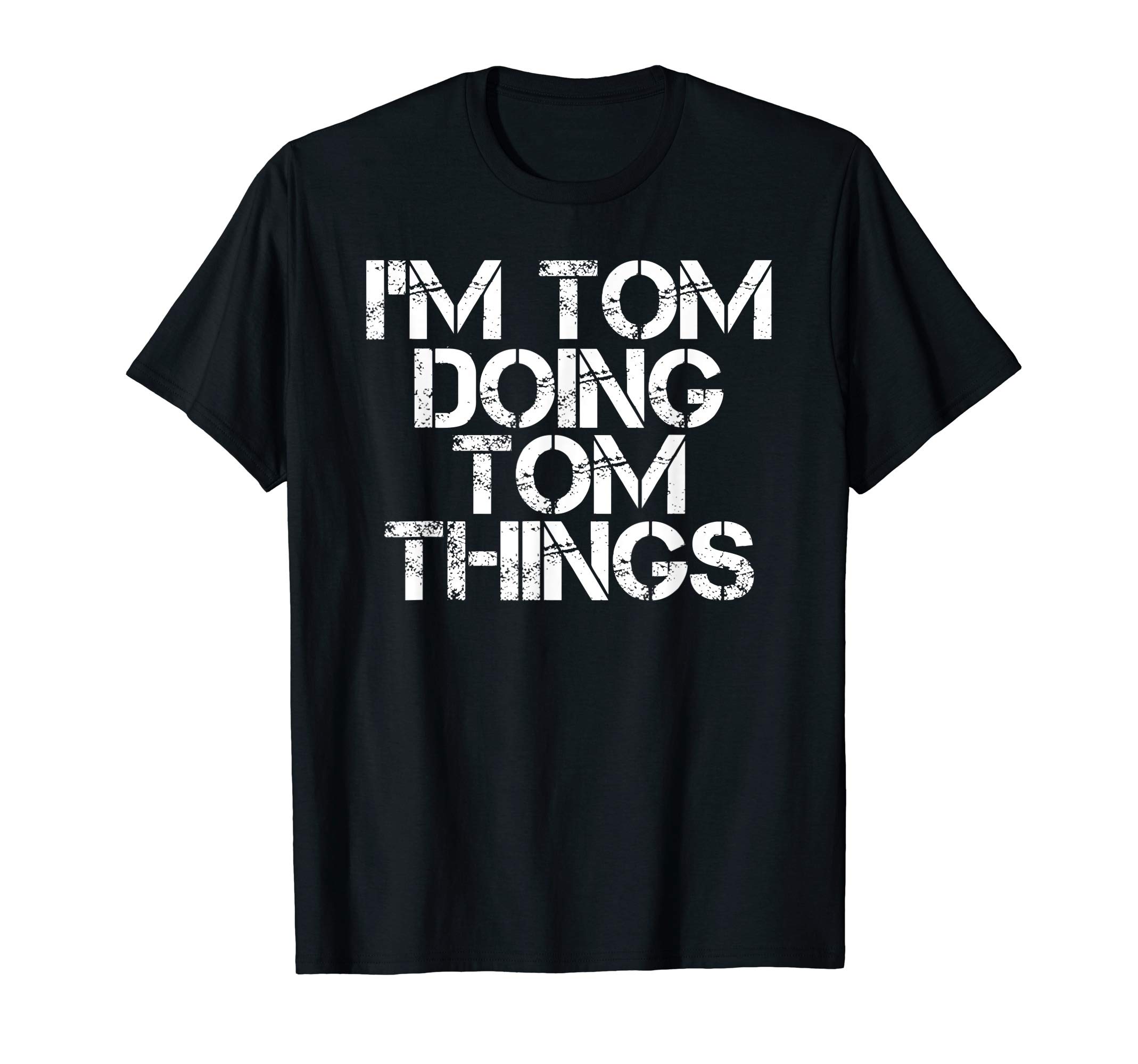 Sarcastic Birthday Name Text Joke Lover T-ShirtsI'M TOM DOING TOM THINGS Shirt Funny Christmas Gift Idea T-ShirtOEKO-TEX STANDARD 100