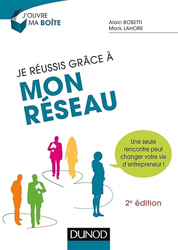 Je réussis grâce à mon réseau - 2e éd. - Une seule rencontre peut changer votre vie d'entrepreneur !: Une seule rencontre peut changer votre vie d'entrepreneur !