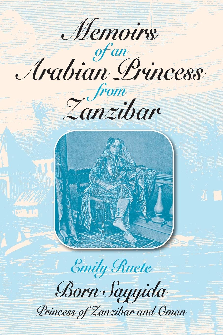 Memoirs of an Arabian Princess from Zanzibar (Topics in World History)