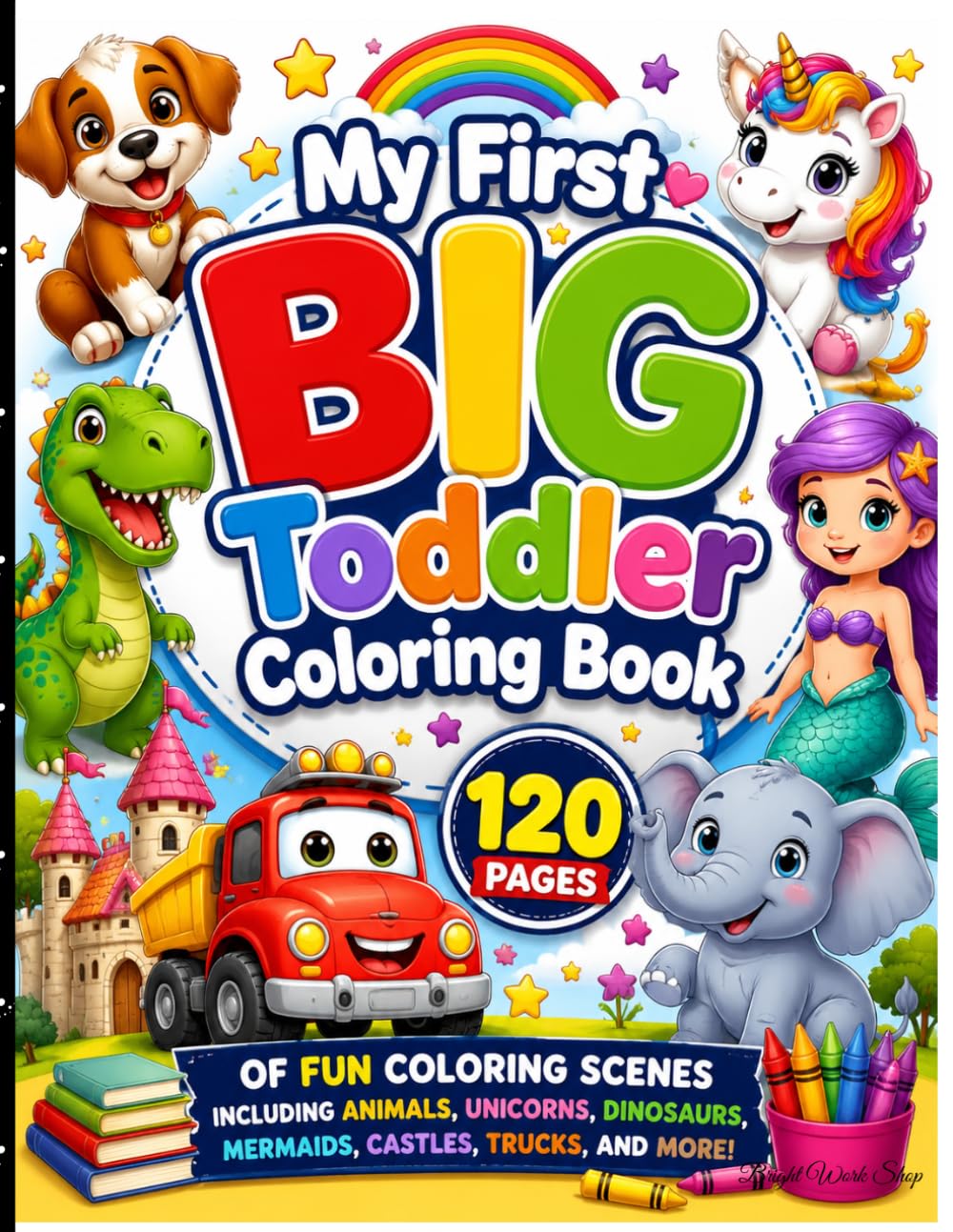My First BIG Toddler Coloring Book: Animals, Dinosaurs, Unicorns, Vehicles, and Cute Fun Scenes for Early Learning