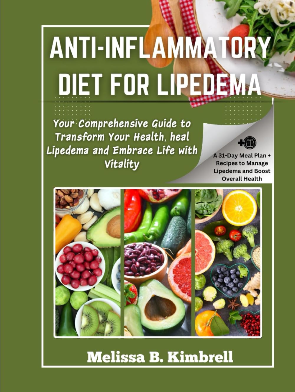Anti-inflammatory Diet For Lipedema: Your Comprehensive Guide to Transform Your Health, heal Lipedema and Embrace Life with Vitality