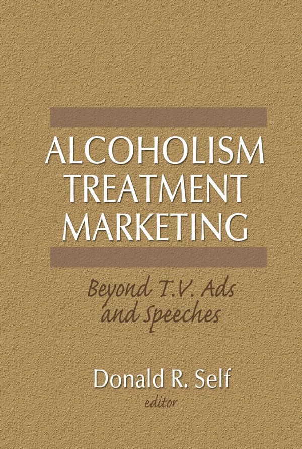 Alcoholism Treatment Marketing: Beyond T.V. Ads and Speeches      1st Edition, Kindle Edition