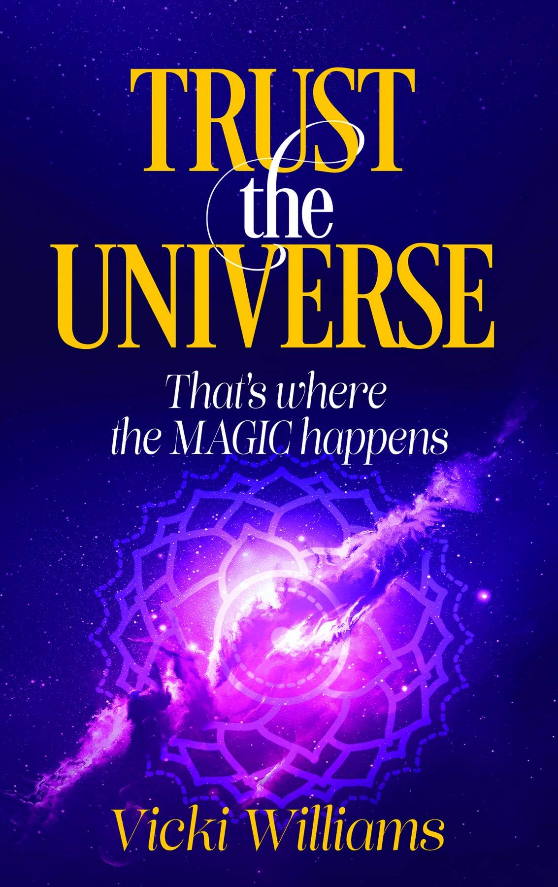 Trust the Universe: That's where the Magic happens
