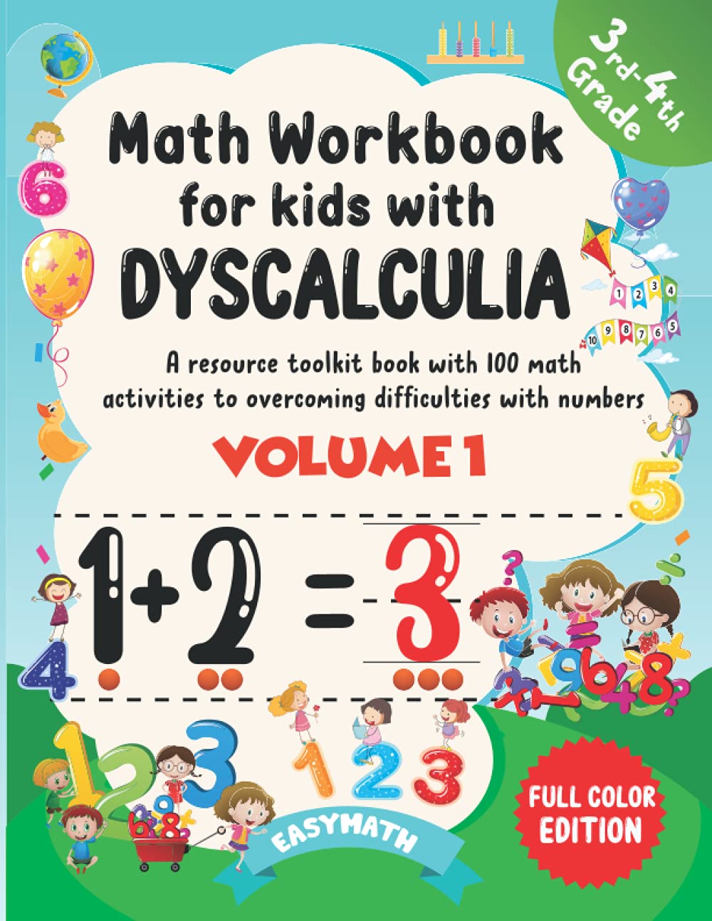 Math Workbook For Kids With Dyscalculia. A resource toolkit book with 100 math activities to overcoming difficulties with numbers. Volume 1. Full color Edition.