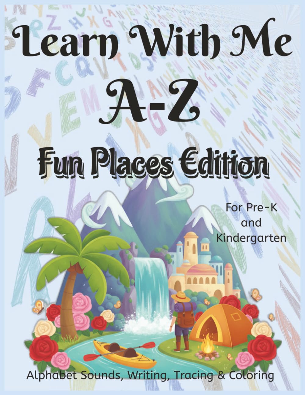 Learn With Me Fun Places Edition: Phonics Workbook for Preschool and Kindergarten – Letter Sounds, Tracing, and Writing Activities (Learn With Me A-Z Phonic Series)