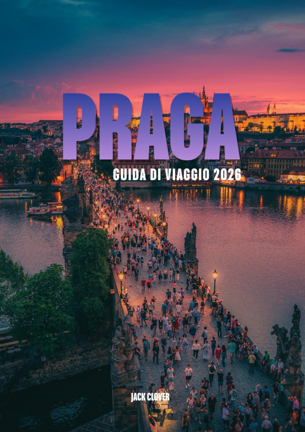 PRAGA GUIDA DI VIAGGIO 2026: Il tuo compagno completo per la città delle cento guglie