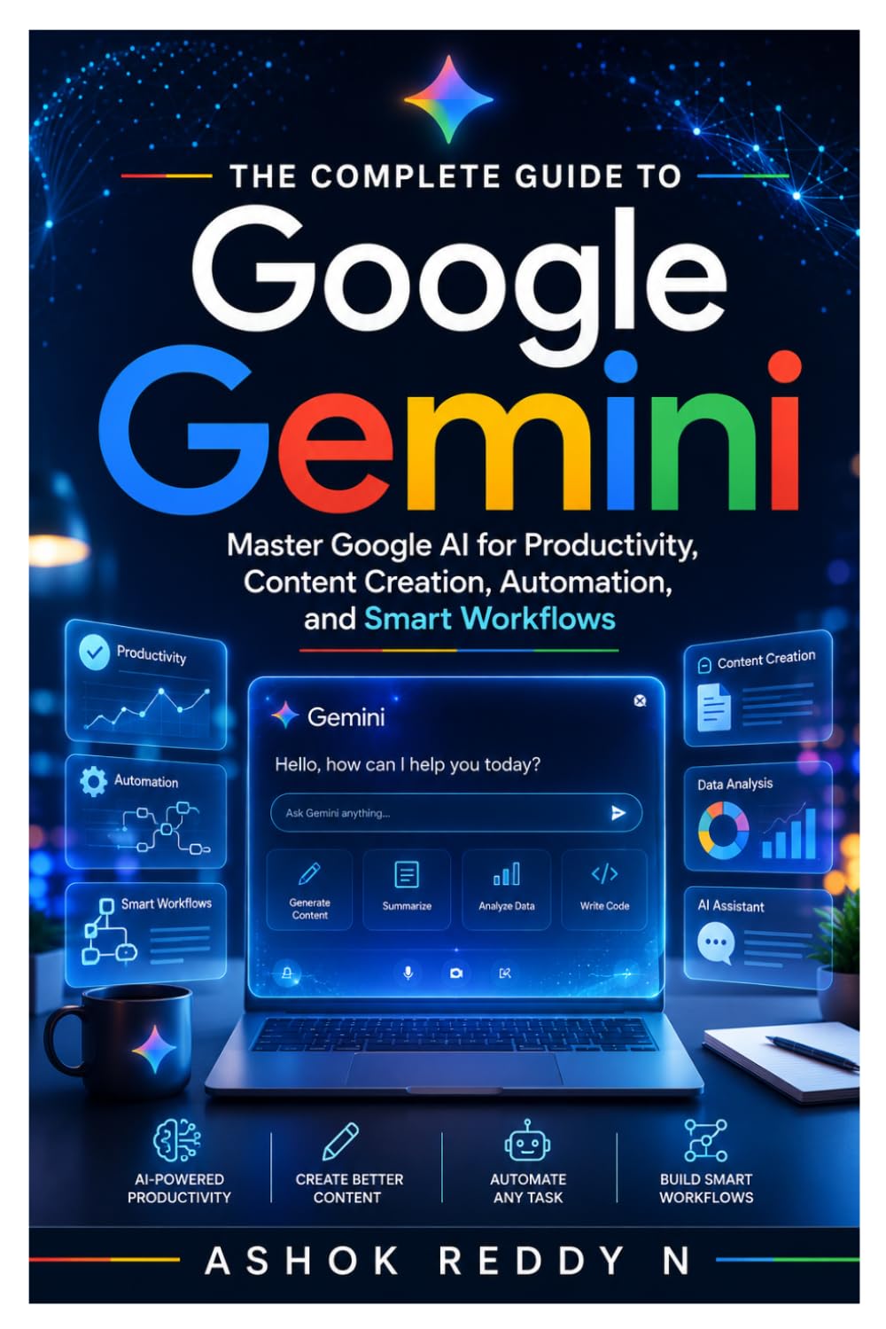 The Complete Guide to Google Gemini: Master Google AI for Productivity, Content Creation, Automation, and Smart Workflows
