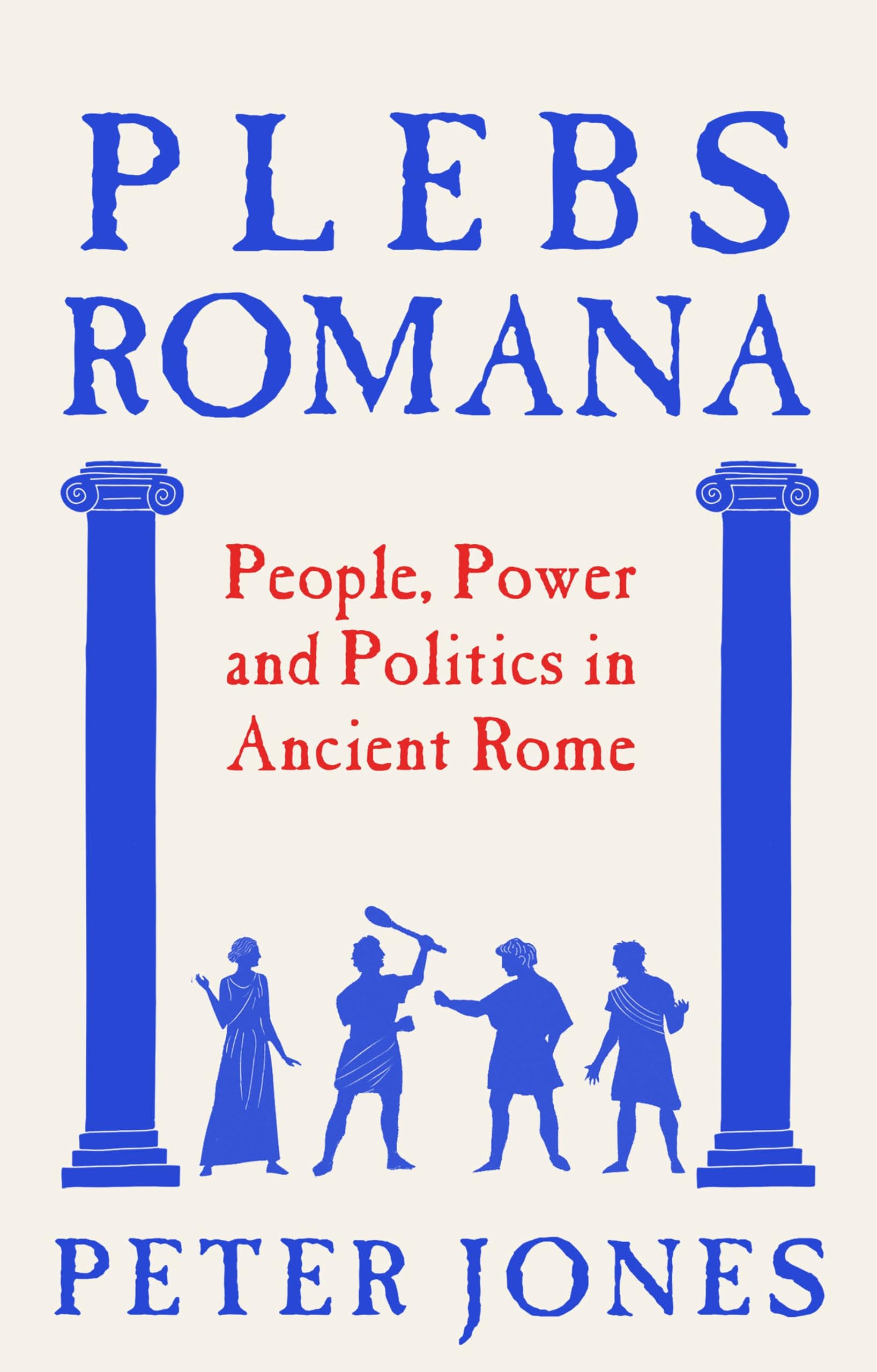 Plebs Romana: The true story of the real people who built an empire