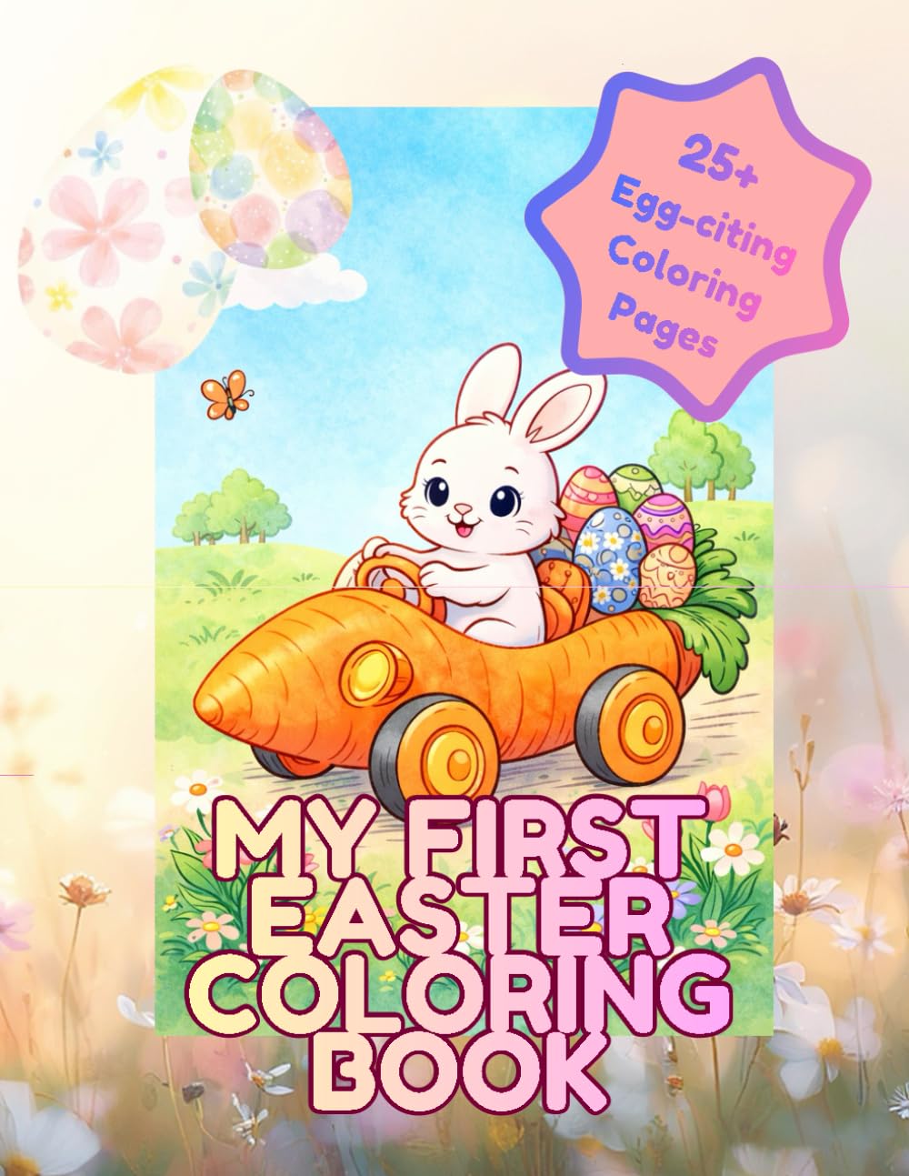Happy Easter coloring adventures: 25+ Cute & easy designs featuring bunnies, chicks, eggs & springtime fun