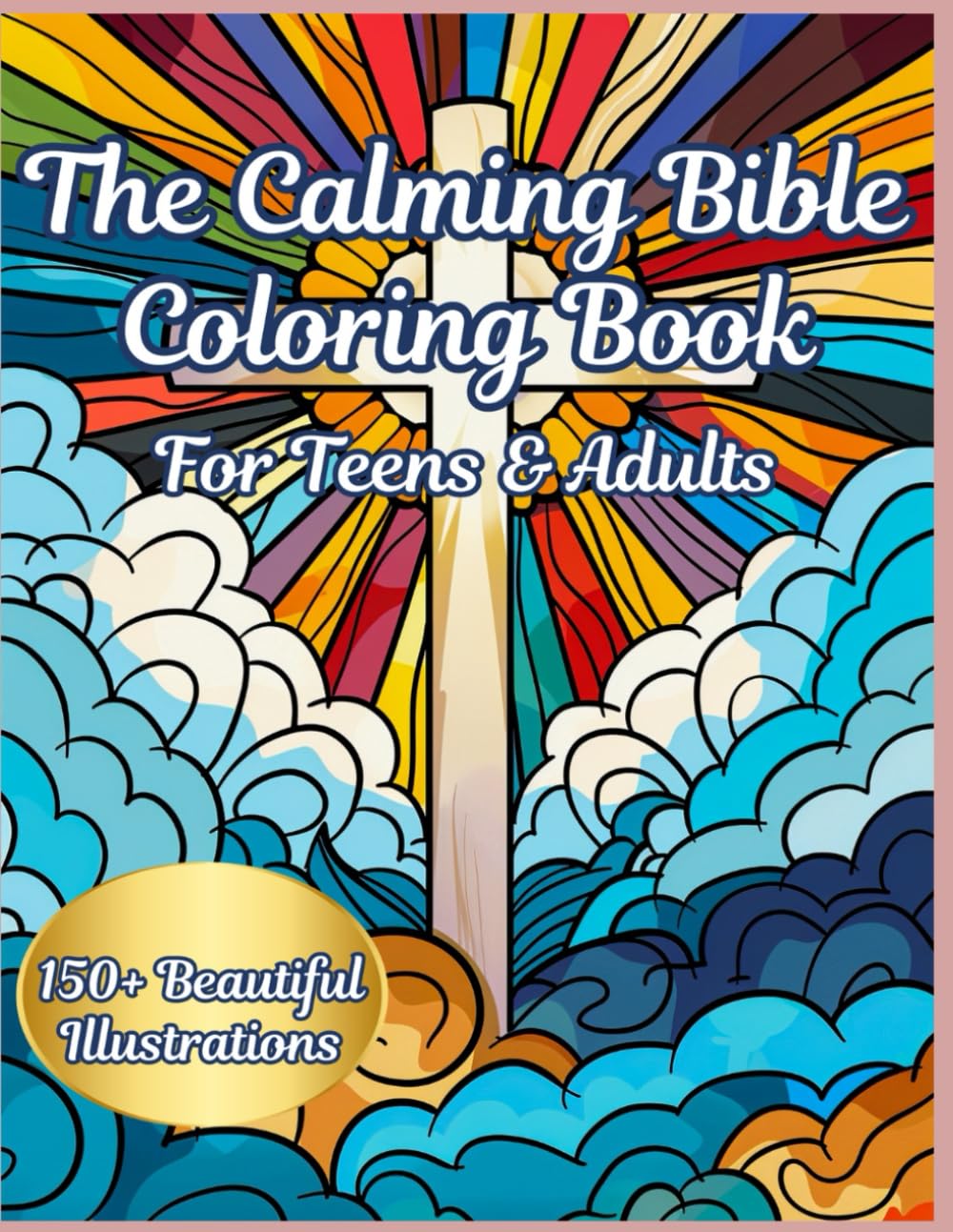 The Calming Bible Coloring Book: 150+ Intricate Illustrations for Teens & Adults | Inspiration Relaxation & Reflection in Christianity