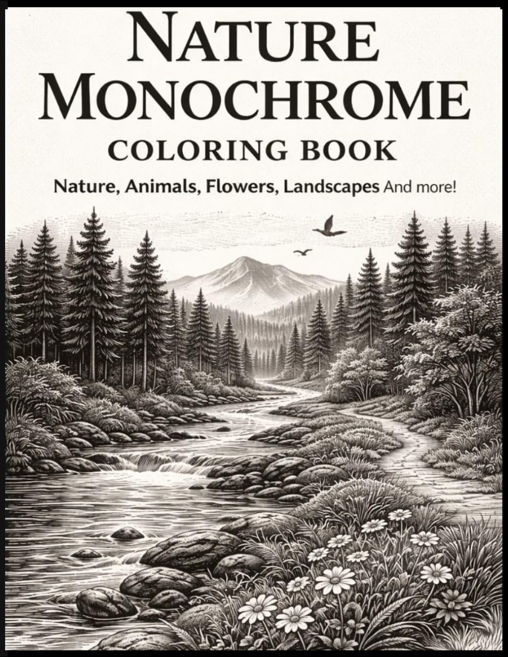 Nature Monochrome Coloring Book: for Adults and Seniors: Escape Stress and Discover Nature, Animals, Flowers, Landscapes Mindful Relaxation with Easy Black & White Patterns Using Just One Color