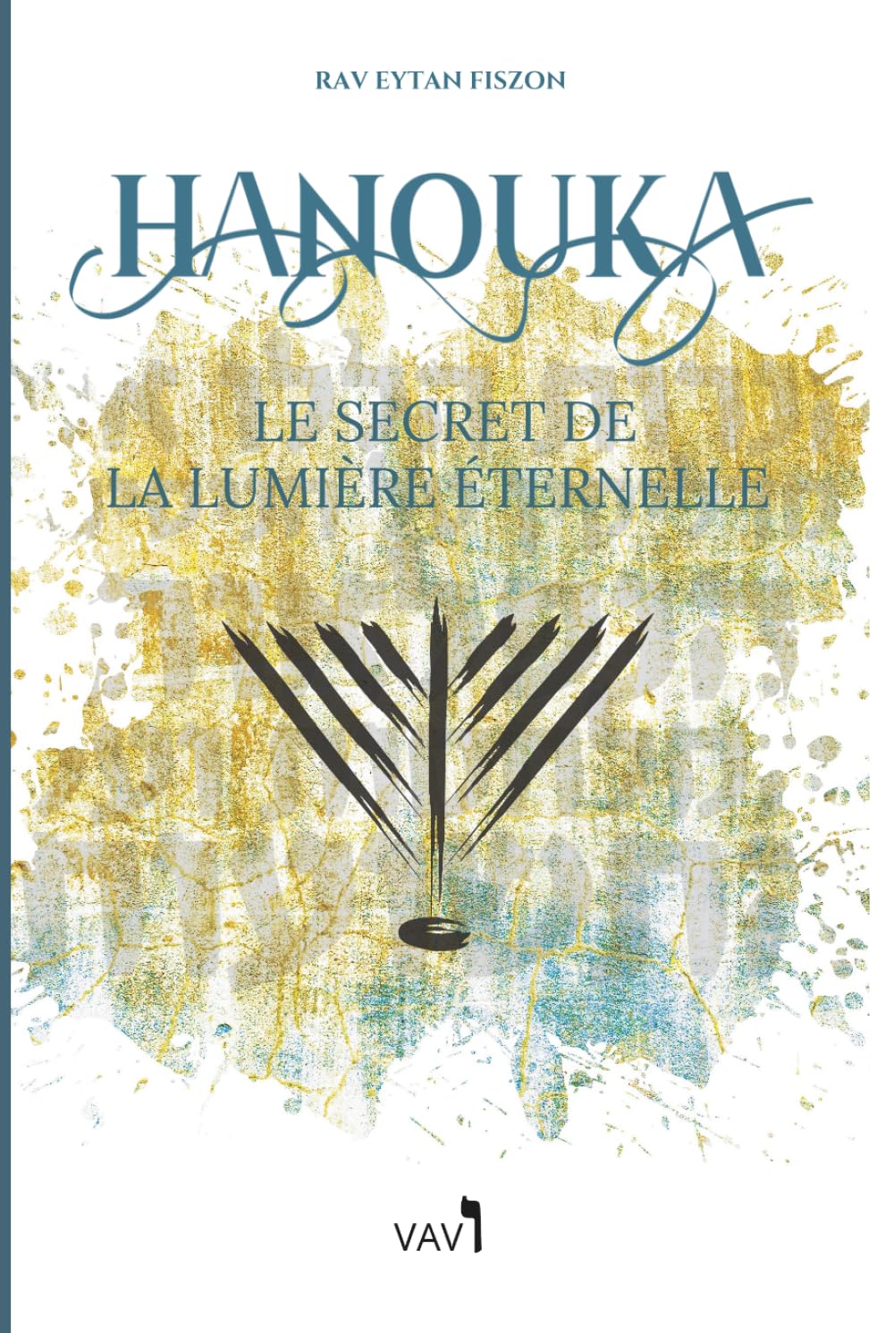 Hanouka - Le secret de la lumière éternelle: Et si tout ce que vous pensiez savoir sur Hanouka était faux ? (Fêtes juives)