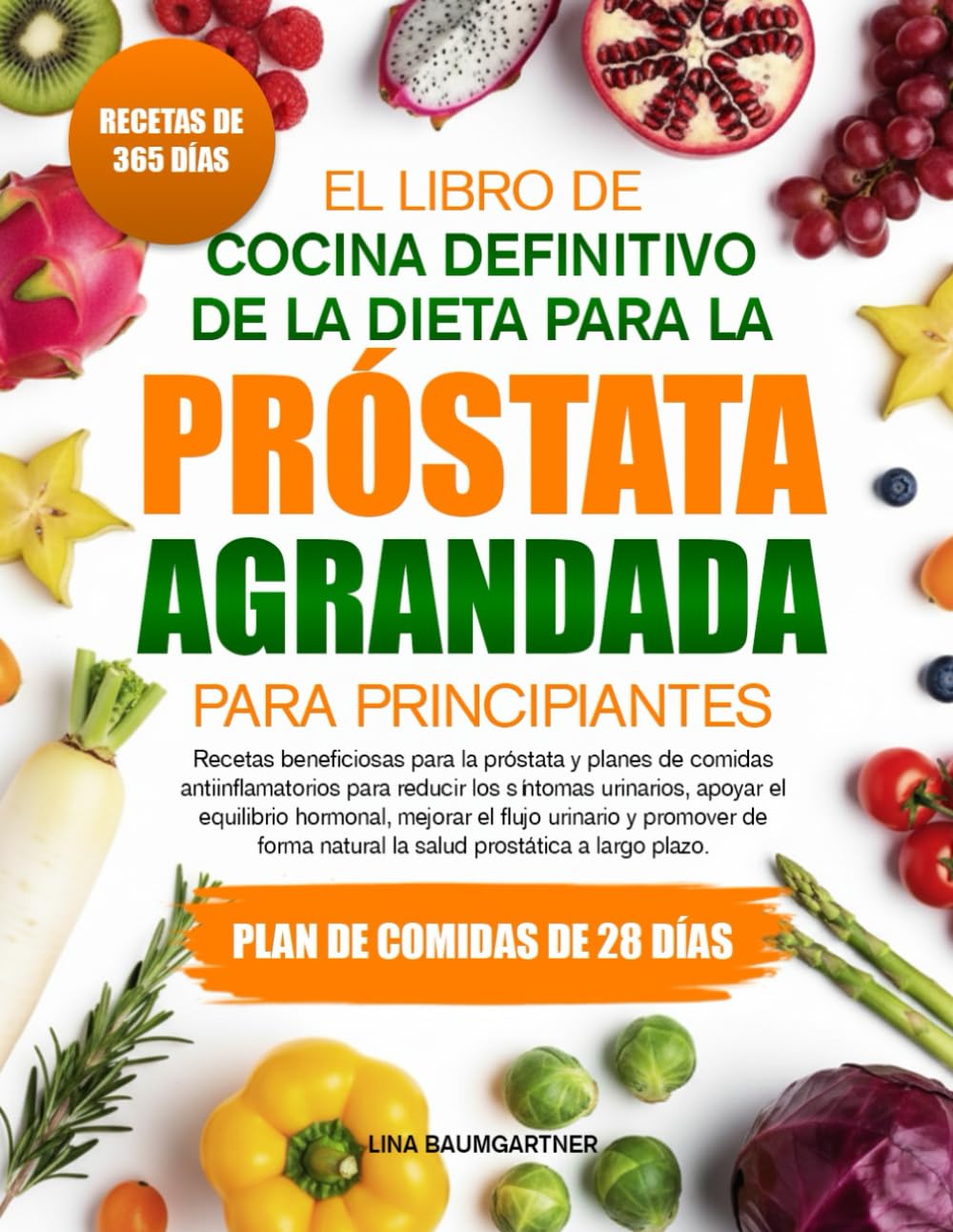 EL LIBRO DE COCINA DEFINITIVO DE LA DIETA PARA LA PRÓSTATA AGRANDADA PARA PRINCIPIANTES: Recetas beneficiosas para la próstata y planes de comidas ... urinarios, apoyar el equilibrio hormonal