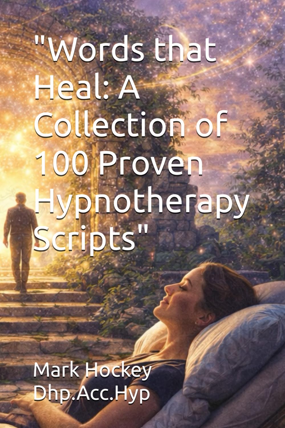 "Words that Heal: A Collection of 100 Proven Hypnotherapy Scripts" (The Hypnosis Connection: Relax, Learn, Discover, Become)