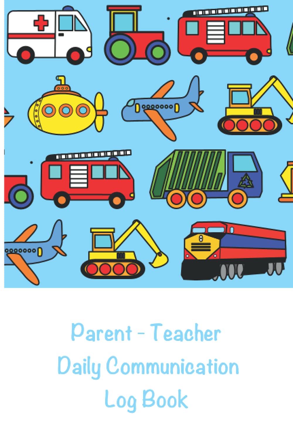 Parent - Teacher Daily Communication Log Book: A Back and Forth Communication Journal for School to Home / Transport Cover / SEN Diary