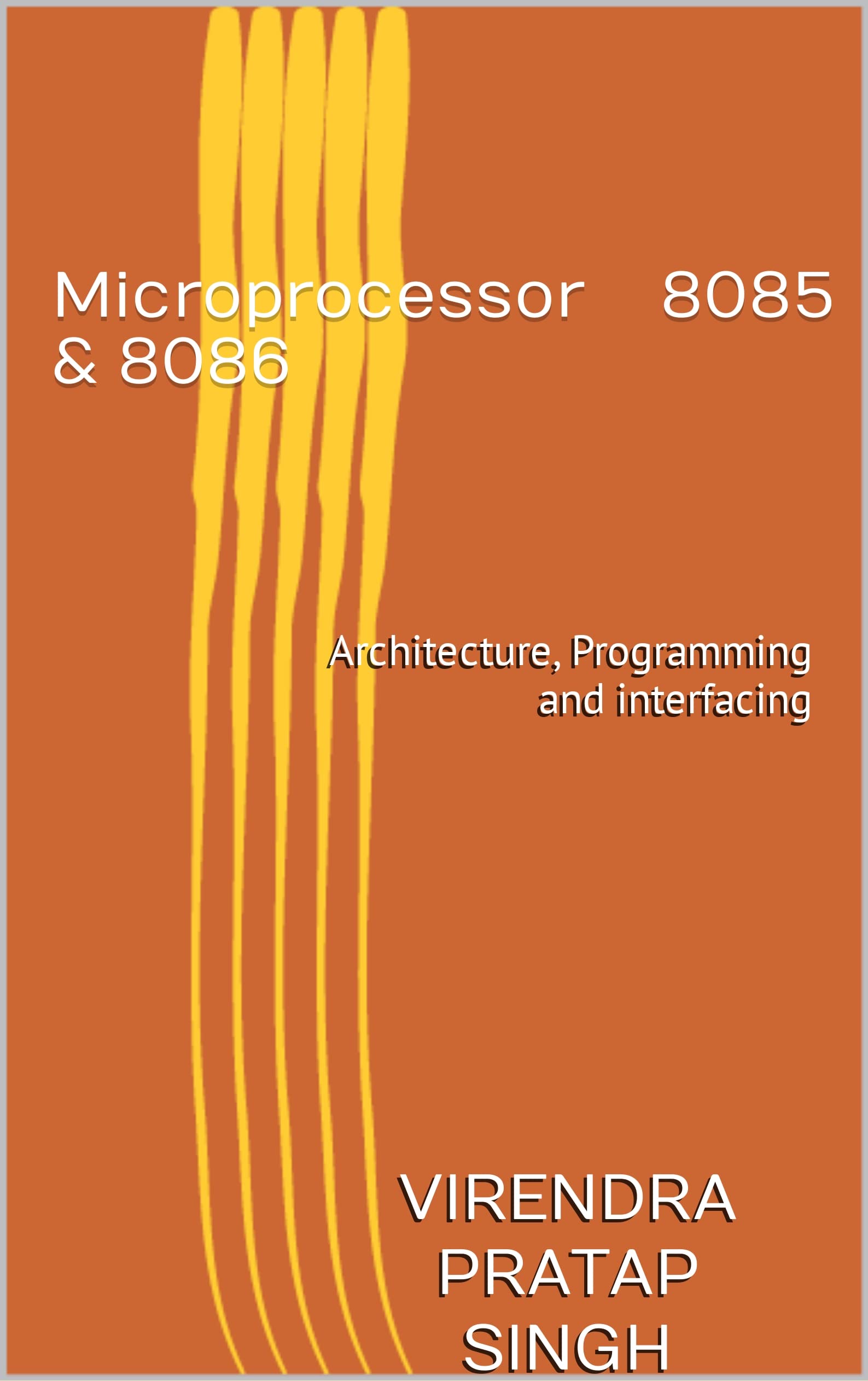 Microprocessor 8085 & 8086: Architecture, Programming and interfacing