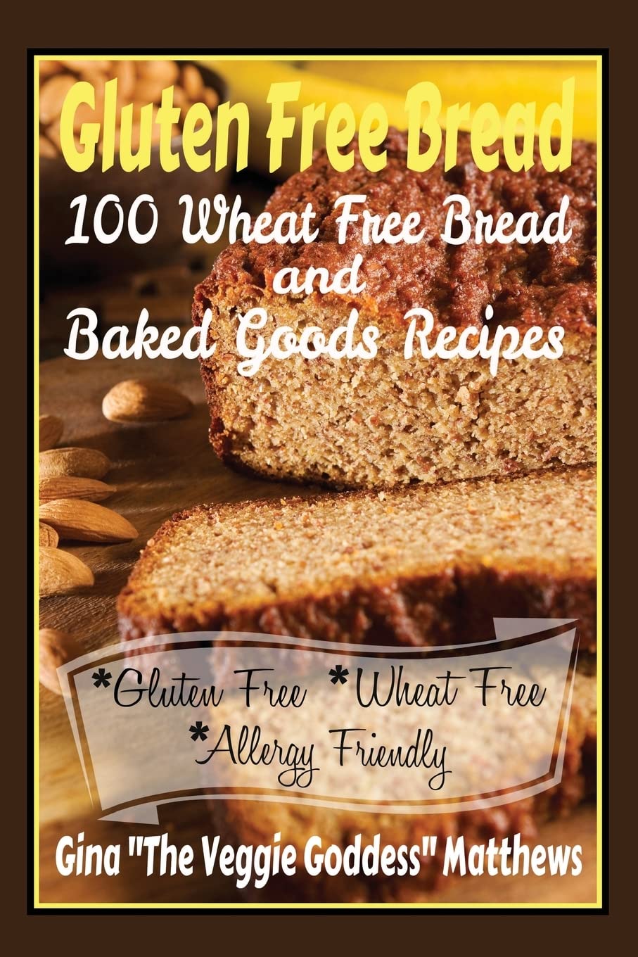 Gluten Free Bread: 100 Wheat Free Bread and Baked Goods Recipes: Gluten Free Cookbook: Volume 1